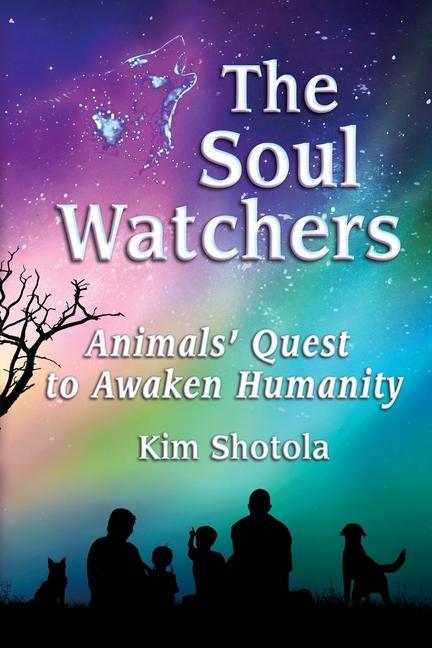 The Soul Watchers: Animals‘ Quest to Awaken Humanity
