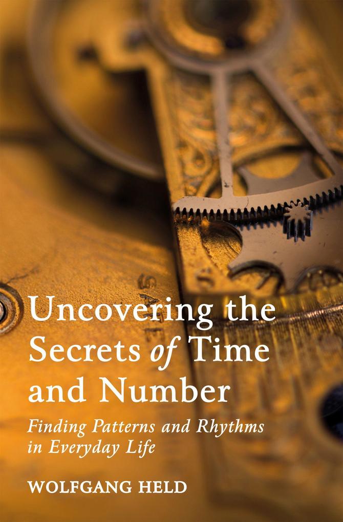Uncovering the Secrets of Time and Number: Finding Patterns and Rhythms in Everyday Life