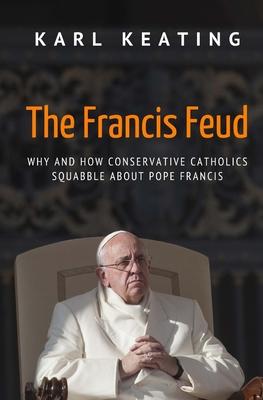 The Francis Feud: Why and How Conservative Catholics Squabble about Pope Francis