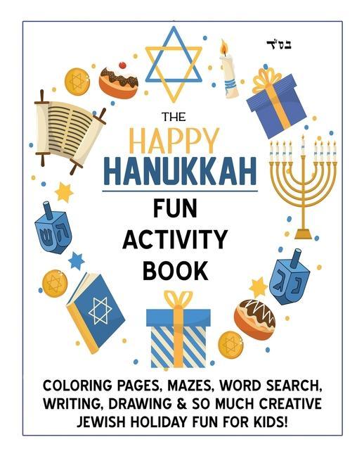 The Happy Hanukkah Fun Activity Book: Celebrate the Festival of Lights with Cute Coloring Pages Mazes Matching Games Word Search Puzzles Chanukah