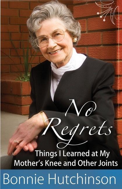 No Regrets: The Things I Learned at My Mother‘s Knees and Other Joints