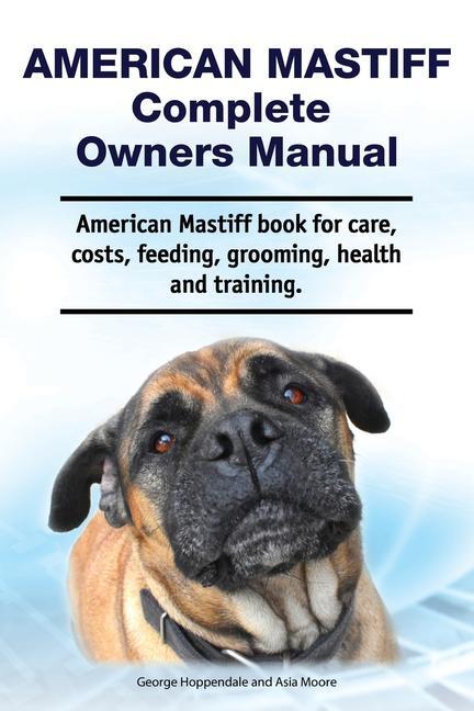 American Mastiff Complete Owners Manual. American Mastiff book for care costs feeding grooming health and training.