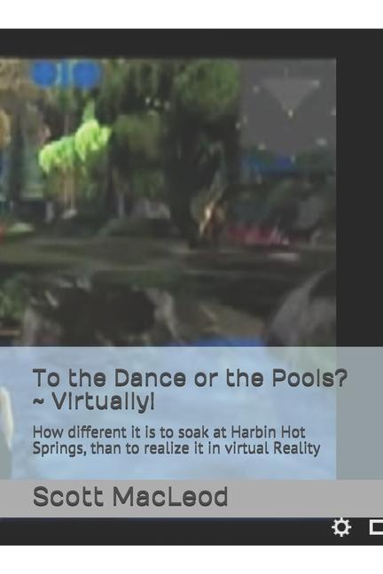 To the Dance or the Pools? Virtually!: How different it is to soak at Harbin Hot Springs than to realize it in virtual Reality