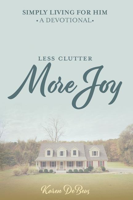 Simply Living for Him: A Devotional for Less Clutter and More Joy