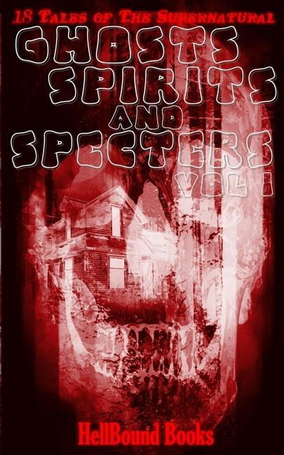 Ghosts Spirits and Specters: Volume 1