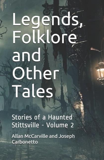 Legends Folklore and Other Tales: Stories of a Haunted Stittsville - Volume 2