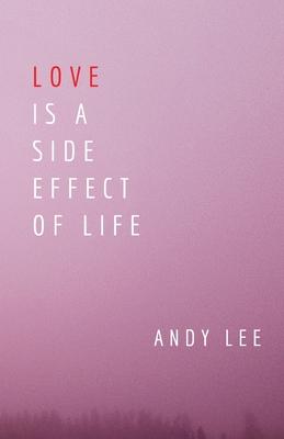 Love Is a Side Effect of Life: Poems