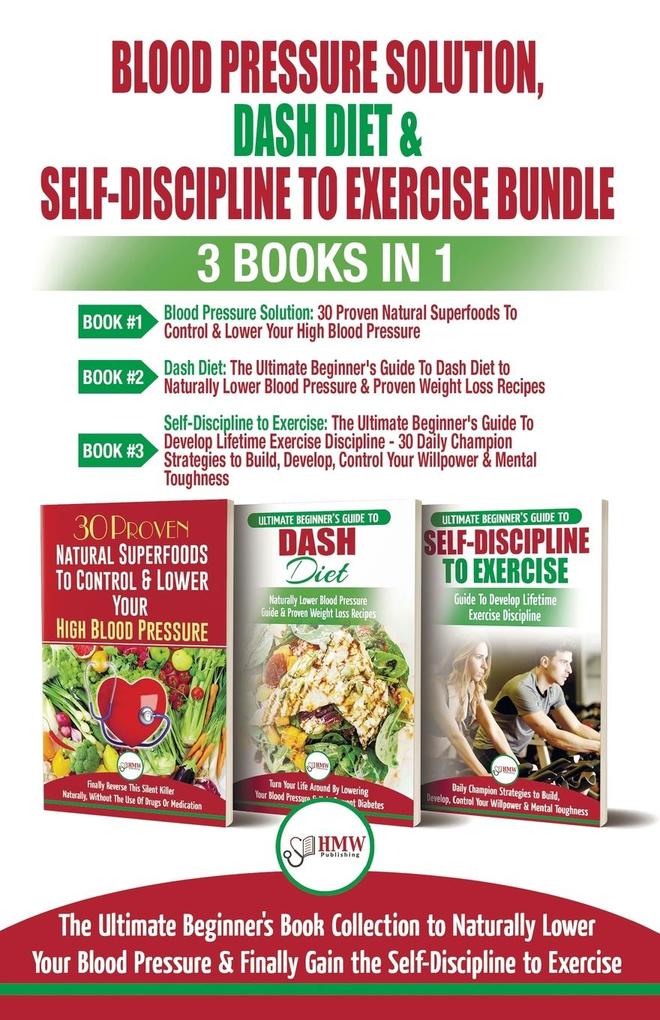 Blood Pressure Solution Dash Diet & Self-Discipline To Exercise - 3 Books in 1 Bundle