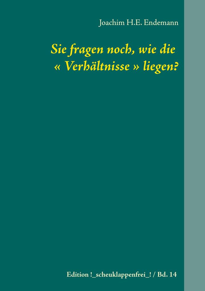 Sie fragen noch wie die ' Verhältnisse ' liegen?