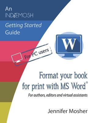 Format your book for print with MS Word(R): For authors editors and virtual assistants