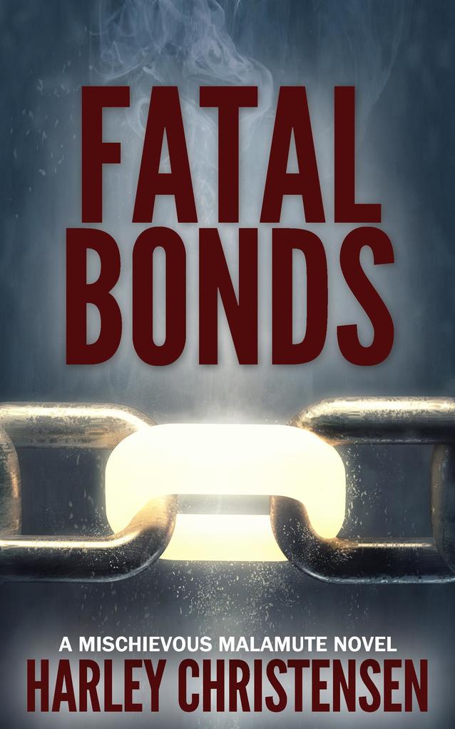 Fatal Bonds (Mischievous Malamute Mystery Series #6)