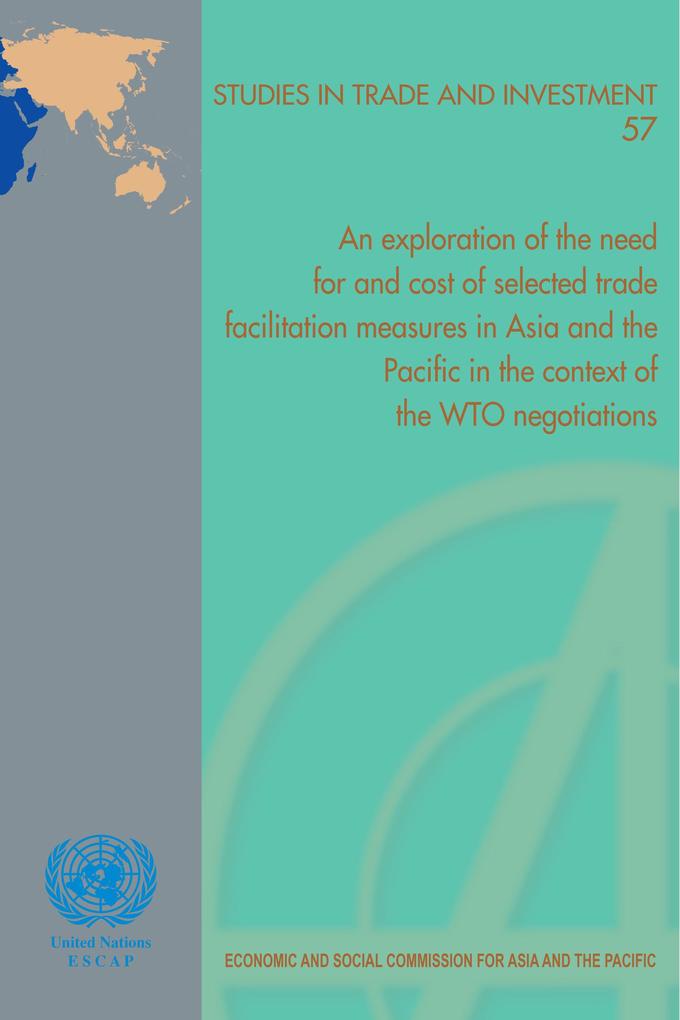 Exploration of the Need for and Cost of Selected Trade Facilitation Measures in Asia and the Pacific in the Context of the WTO Negotiations An