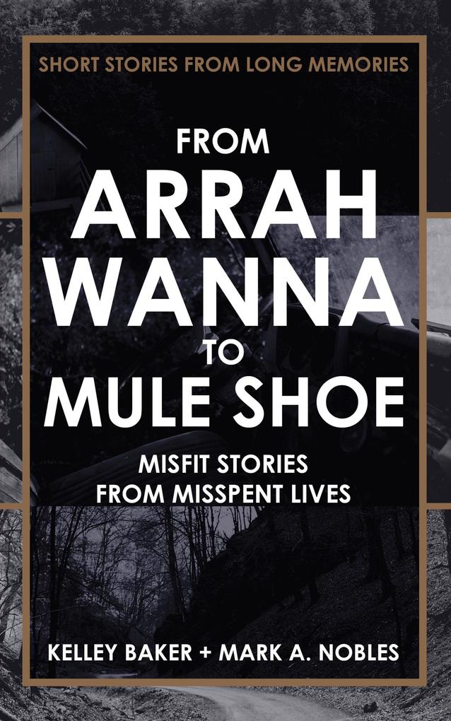 From Arrah Wanna to Muleshoe: Misfit Stories from Misspent Lives