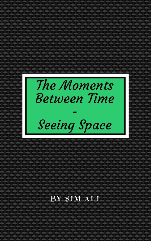 The Moments Between Time - Seeing Space