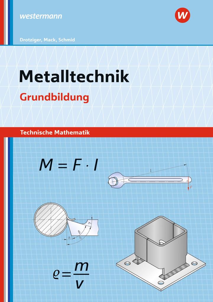 Metalltechnik - Technische Mathematik. Grundbildung: Arbeitsheft - Klaus Schmid/ Klaus Drotziger/ Rudolf Mack