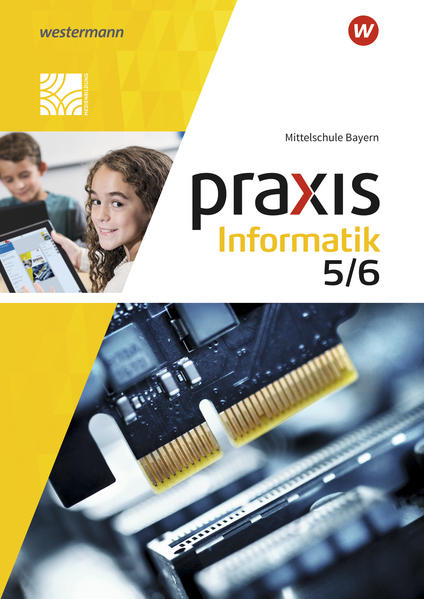 Praxis Informatik 5 / 6. Schulbuch. Für Mittelschulen in Bayern
