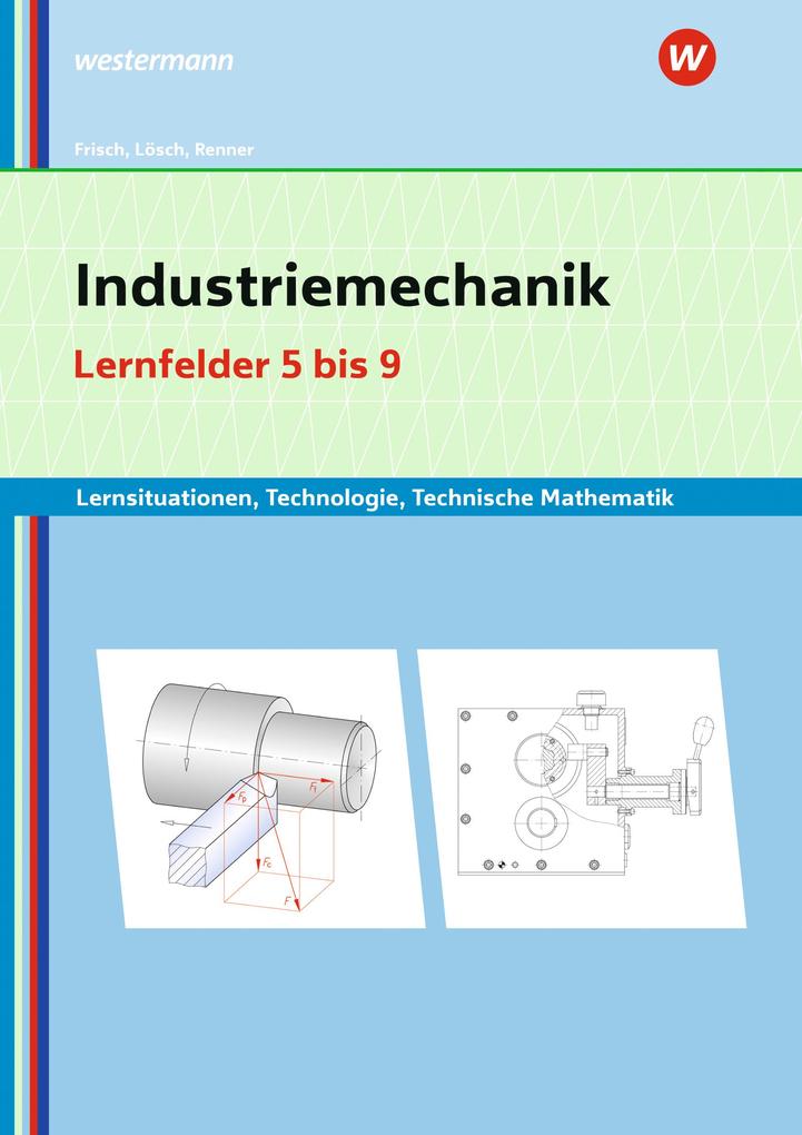 Industriemechanik Lernsituationen Technologie Technische Mathematik. Lernfelder 5-9: Lernsituationen