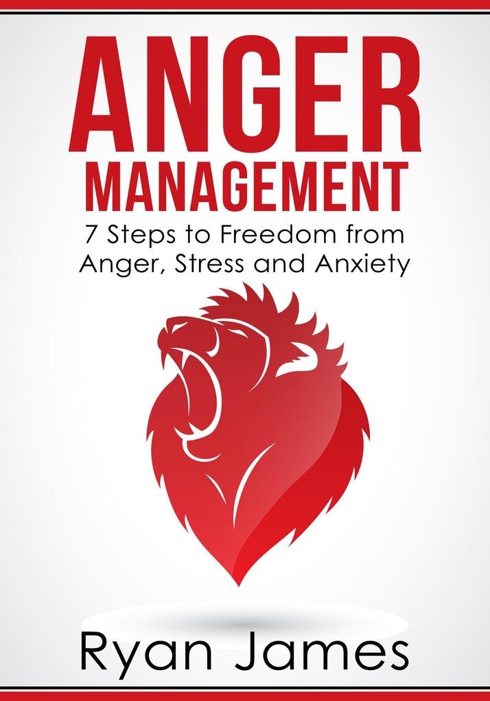 Anger Management: 7 Steps to Freedom from Anger Stress and Anxiety (Anger Management Series #1)