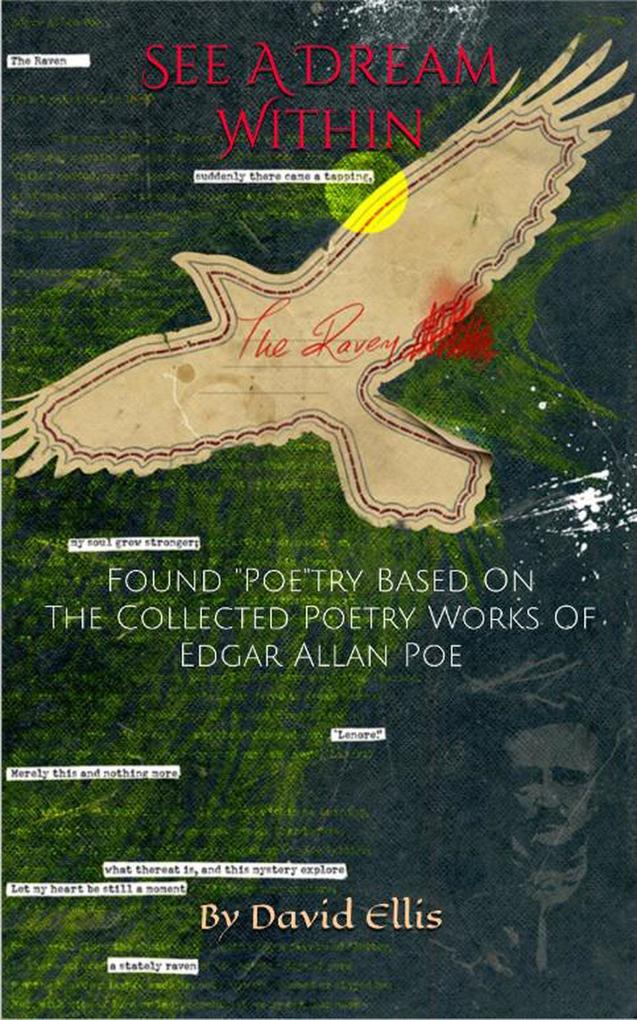 See A Dream Within: Found Poetry Based On The Collected Poetry Works Of Edgar Allan Poe