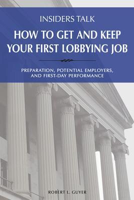 Insiders Talk: How to Get and Keep Your First Lobbying Job