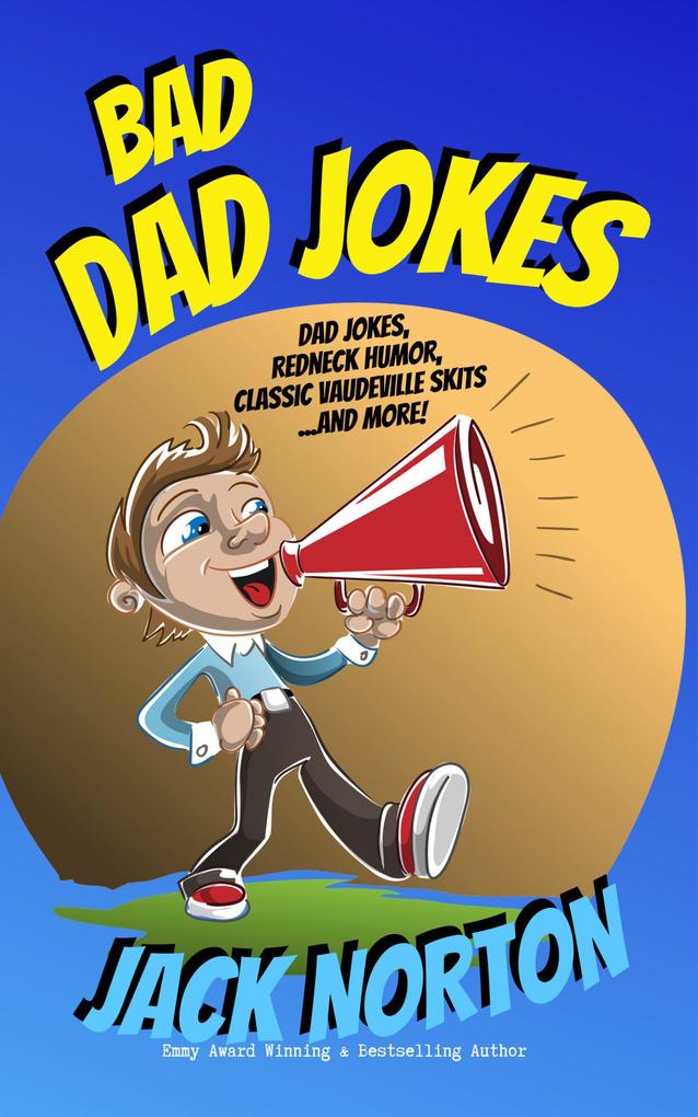 Bad Dad Jokes: Dad Jokes Redneck Humor Classic Vaudeville Skits and more!