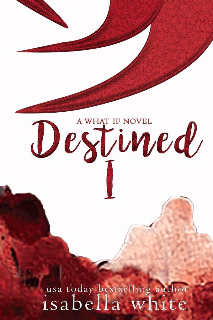 Destined Part I (The What If #9)