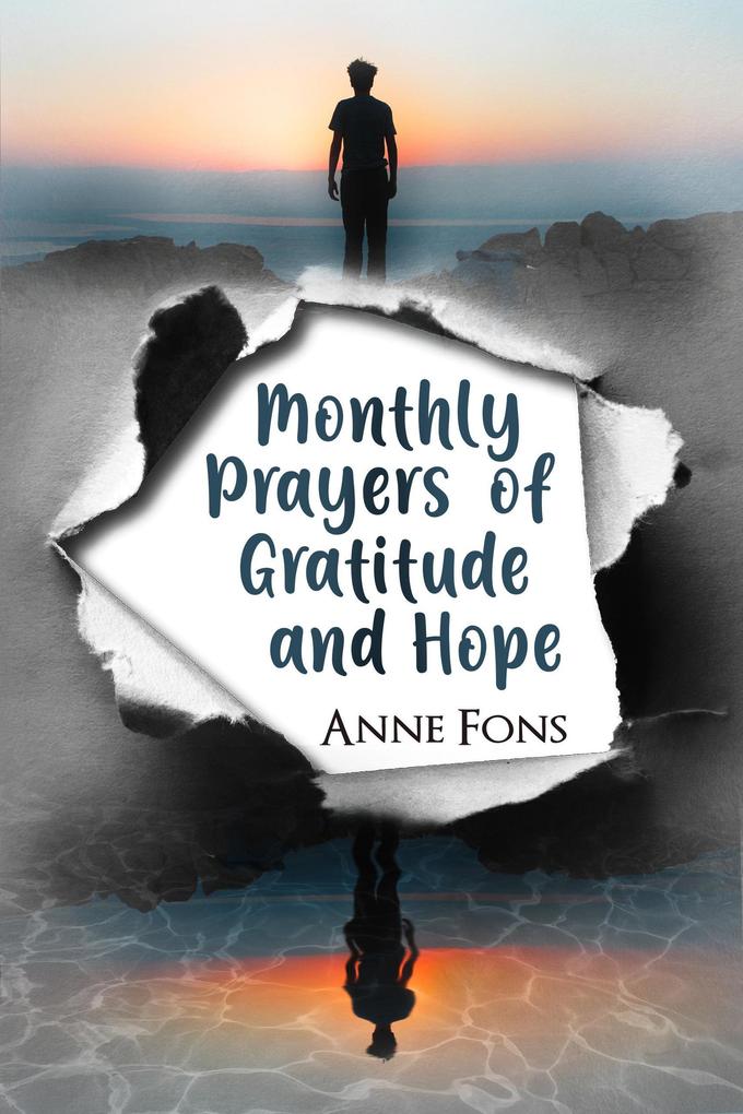 Monthly Prayers of Gratitude and Hope (Writings of My Faith #1)