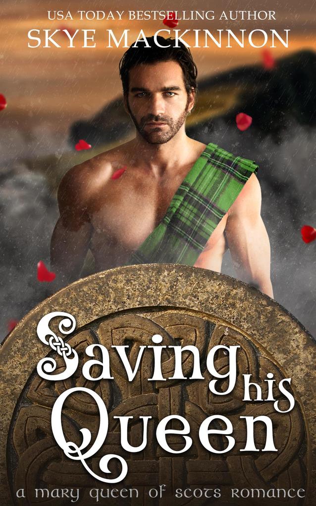 Saving His Queen: A Mary Queen of Scots Romance (Academy of Time #3)