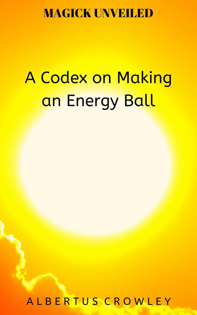 A Codex on Making an Energy Ball (Magick Unveiled #10)