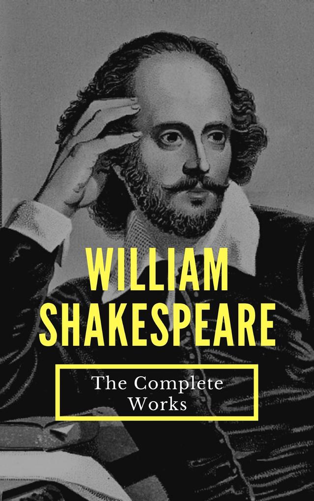 The Complete Works of William Shakespeare (37 plays 160 sonnets and 5 Poetry...)