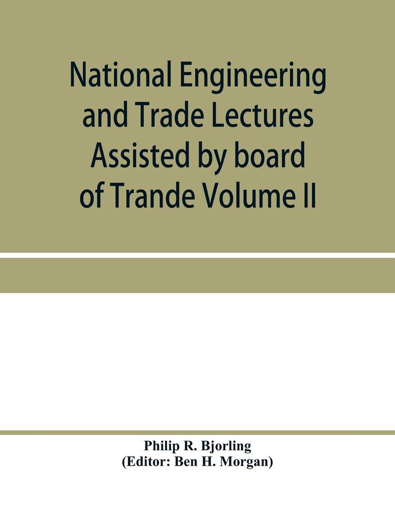 National Engineering and Trade Lectures Assisted by board of Trande Colonial and Foreign offices Colonial Governments and Leading Technical and trade Institutions (Volume II) British progress in pumps and pumping engines