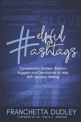 Helpful Hashtags: Conversation Starters Wisdom Nuggets and Devotionals to Help With Decision Making