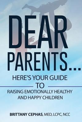 Dear Parents...: Here‘s Your Guide To Raising Emotionally Healthy and Happy Children