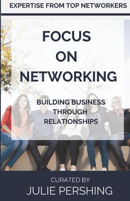 Focus on Networking: Building Business Through Relationships