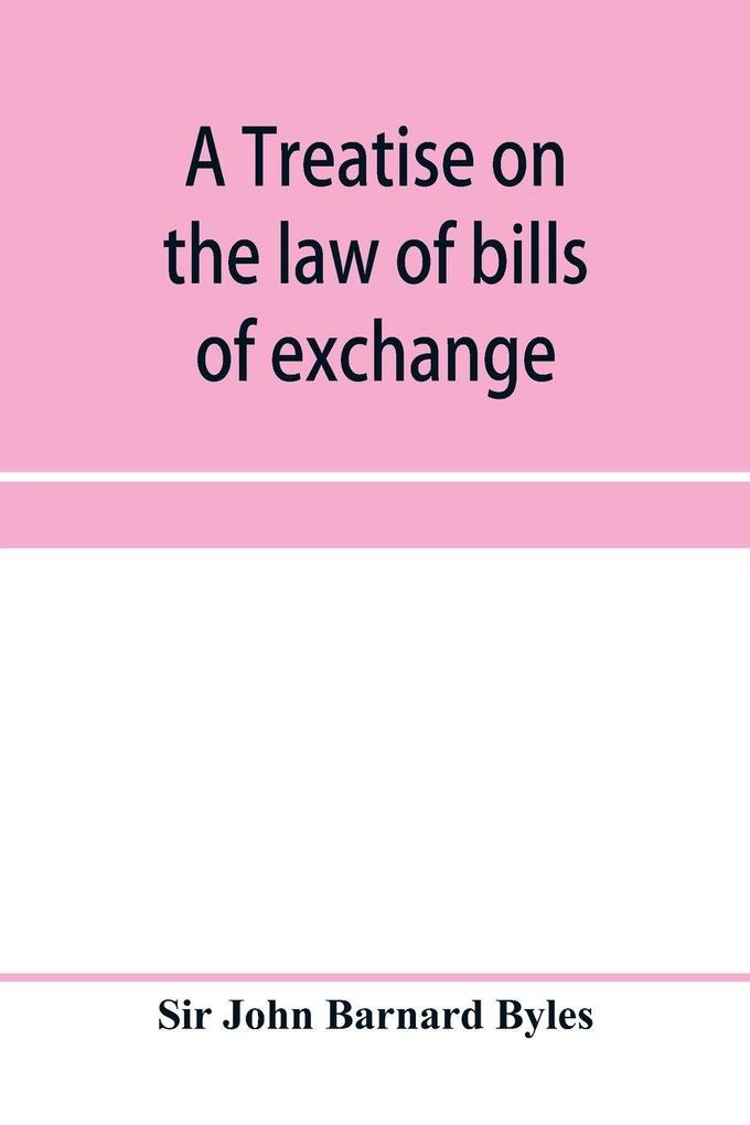 A treatise on the law of bills of exchange promissory notes bank-notes and cheques