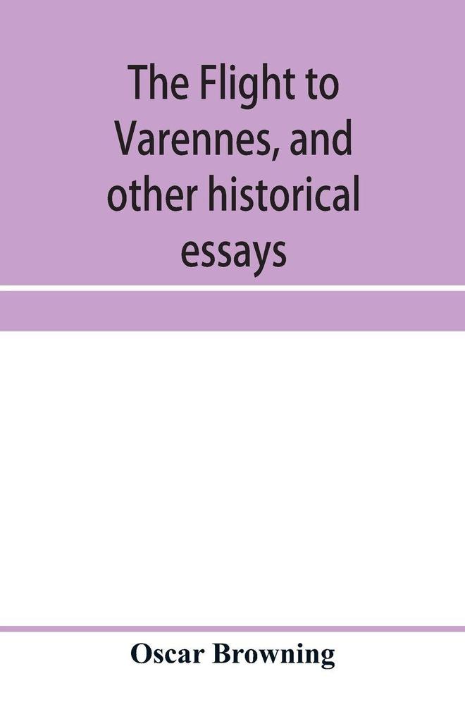 The flight to Varennes and other historical essays