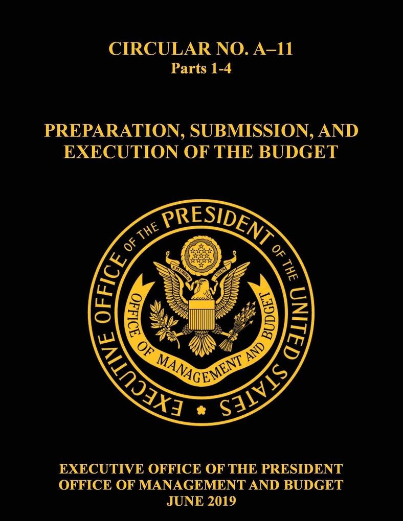 OMB CIRCULAR NO. A-11 PREPARATION SUBMISSION AND EXECUTION OF THE BUDGET