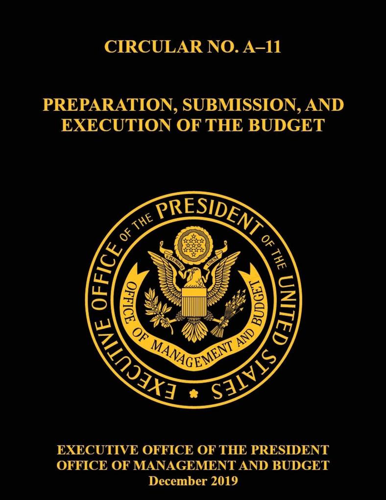 OMB CIRCULAR NO. A-11 PREPARATION SUBMISSION AND EXECUTION OF THE BUDGET