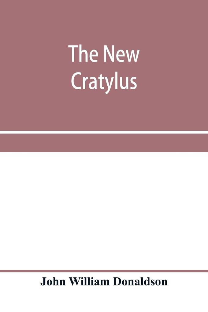The new Cratylus; or Contributions towards a more accurate knowledge of the Greek language