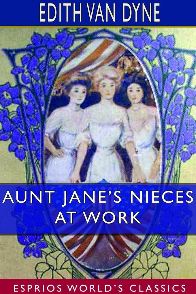 Aunt Jane‘s Nieces at Work (Esprios Classics)