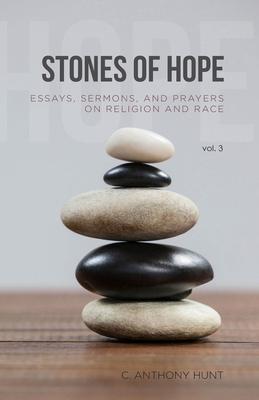 Stones of Hope: Essays Sermons and Prayers on Religion and Race