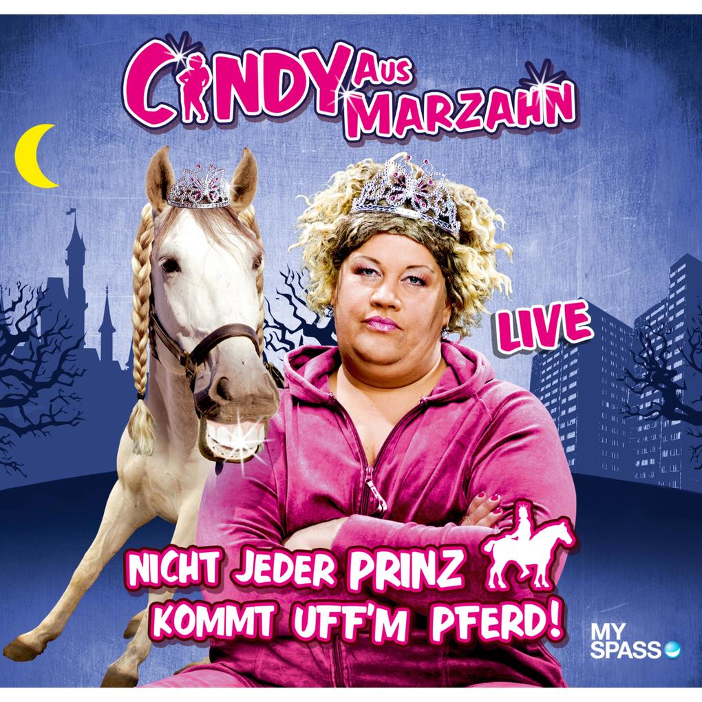 Cindy aus Marzahn Live - Nicht jeder Prinz kommt uff‘m Pferd