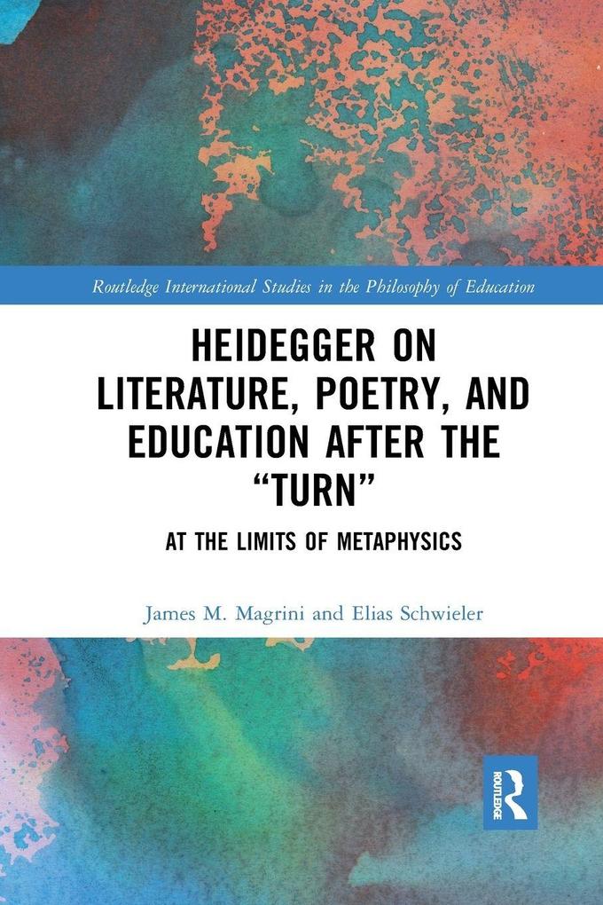 Heidegger on Literature Poetry and Education after the Turn - James M. Magrini/ Elias Schwieler