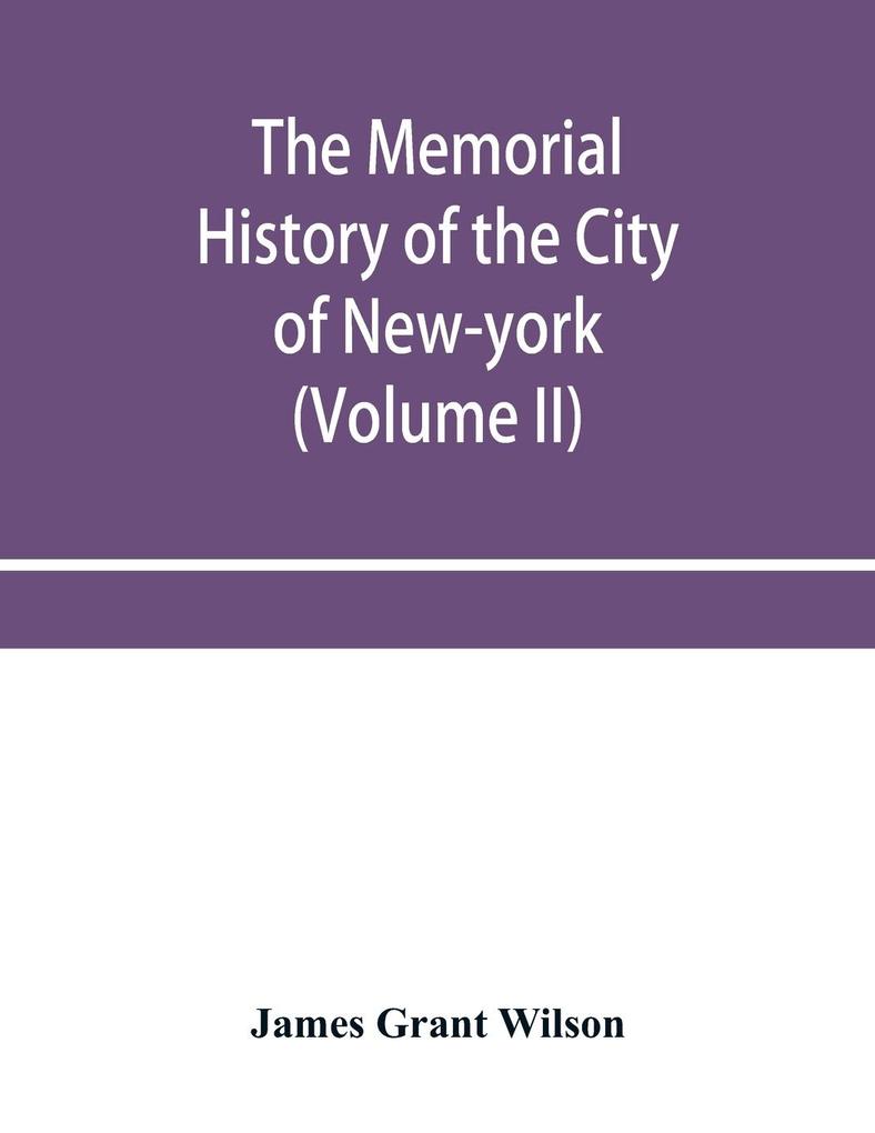 The memorial history of the City of New-York from its first settlement to the year 1892 (Volume II)
