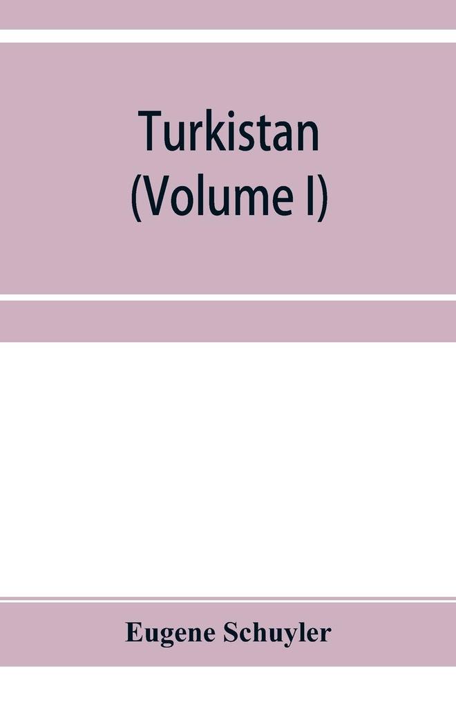 Turkistan; notes of a journey in Russian Turkistan Khokand Bukhara and Kuldja (Volume I)