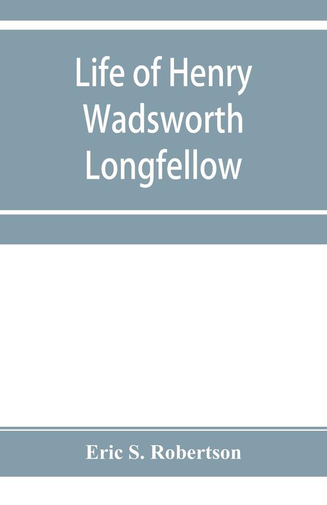 Life of Henry Wadsworth Longfellow