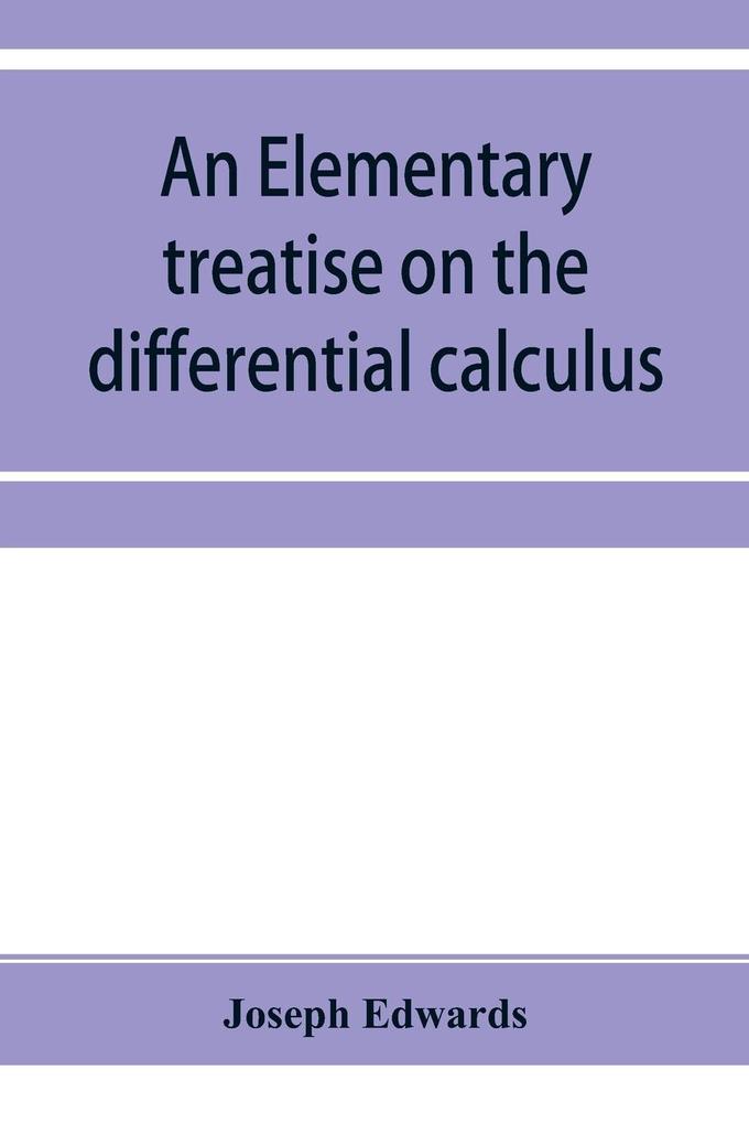 An elementary treatise on the differential calculus with applications and numerous examples