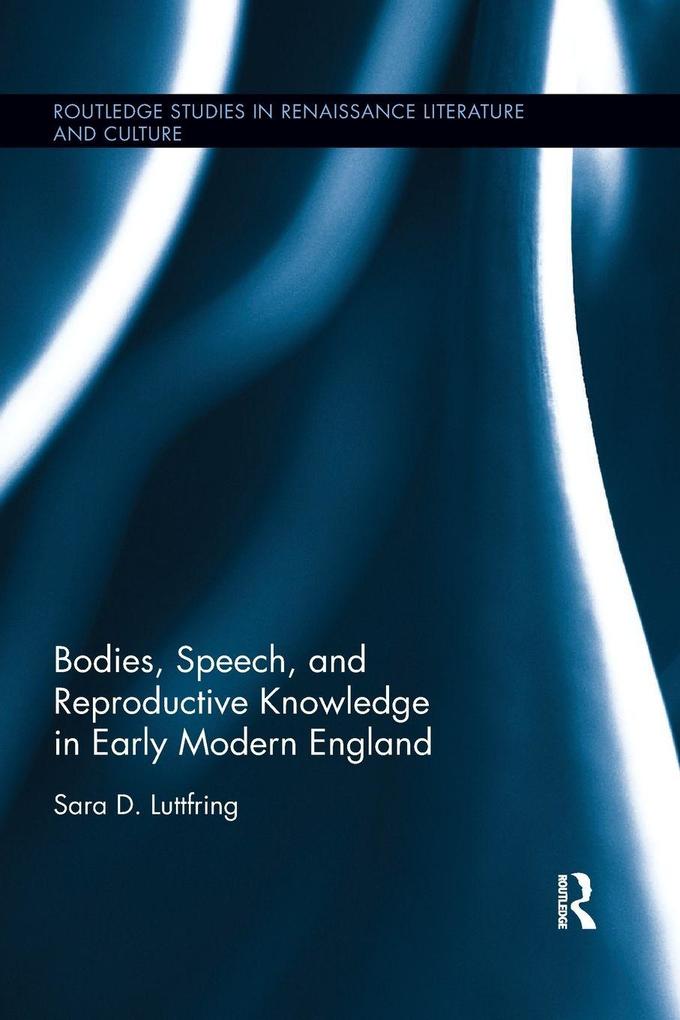 Bodies Speech and Reproductive Knowledge in Early Modern England