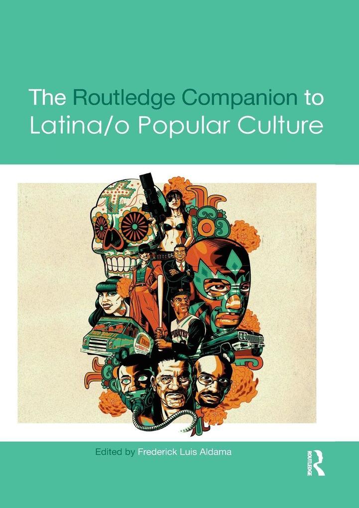 The Routledge Companion to Latina/o Popular Culture