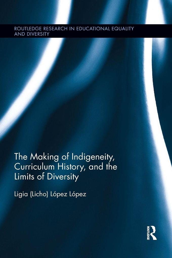 The Making of Indigeneity Curriculum History and the Limits of Diversity